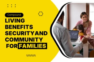 Compound living benefits for families with security, community, lifestyle and shared amenities