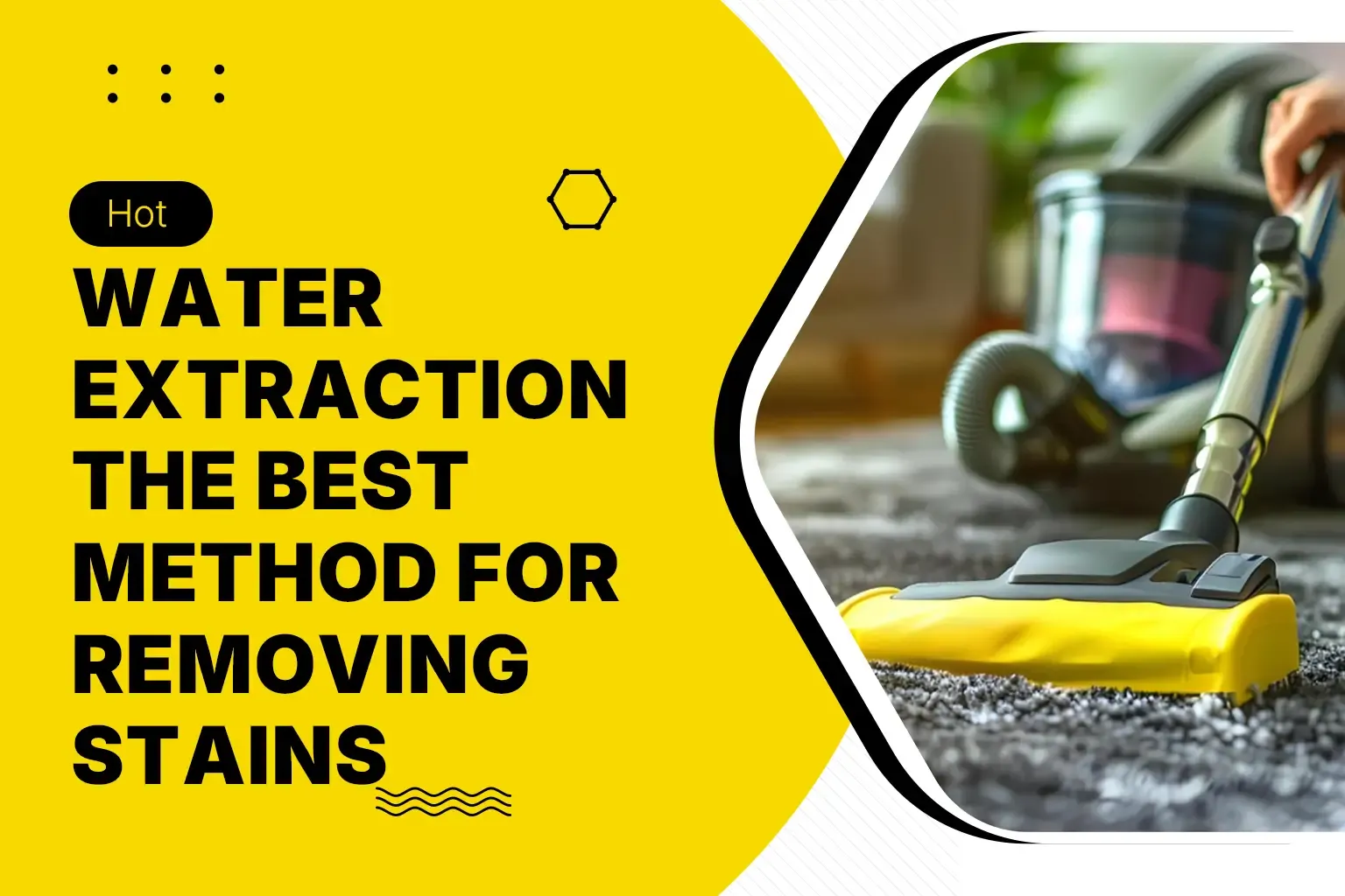 Hot Water Extraction: The Best Method for Removing Stains