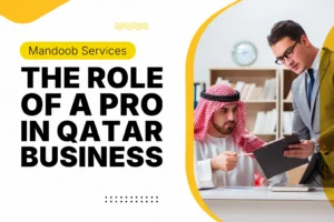 Mandoob Services: The Role of a PRO in Qatar Business
