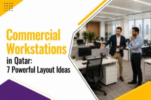 Commercial Workstations in Qatar: 7 Powerful Layout Ideas