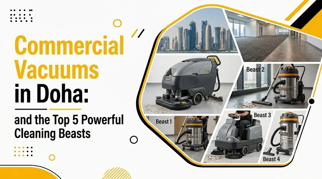Commercial Vacuums in Doha: Top 5 Powerful Cleaning Beasts