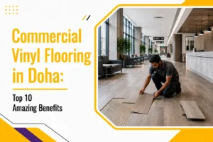 Commercial Vinyl Flooring in Doha: Top 10 Amazing Benefits