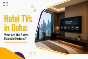 Hotel TVs in Doha: 7 Essential Features Every Hotel Needs