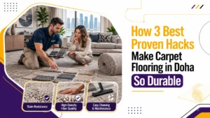 Carpet Flooring in Doha: 3 Proven Hacks for Lasting Durability