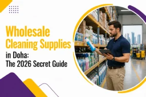 Wholesale Cleaning Supplies in Doha: 2026 Secret Guide