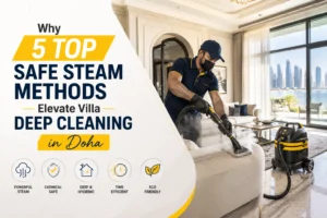 Villa Deep Cleaning in Doha: 5 Safe Steam Methods