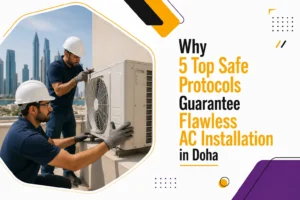 AC Installation in Doha: 5 Safe Protocols for Best Results